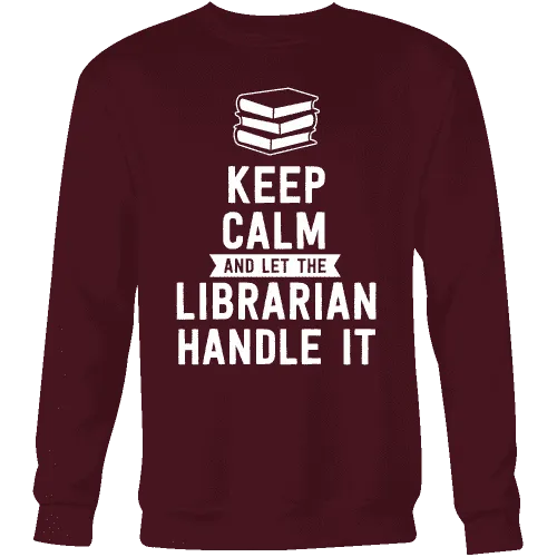 Keep calm and let the librarian handle it Sweatshirt