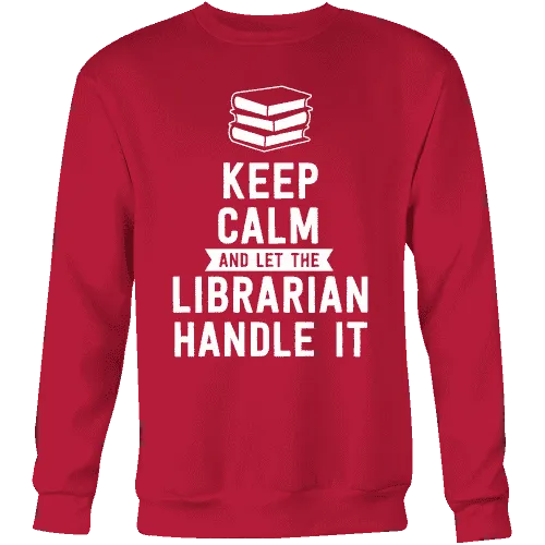 Keep calm and let the librarian handle it Sweatshirt